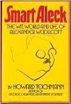 Smart Aleck: The Wit, World, and Life of Alexander Woollcott