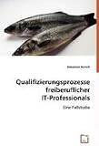 Produkt-Bild: Qualifizierungsprozesse freiberuflicher IT-Professionals: Eine Fallstudie