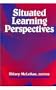 Situated Learning Perspectives