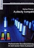 Audacity kompakt: Professionelle Soundbearbeitung mit dem besten freien Audioeditor