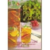 The Perfect Drink: Refreshing Smoothies and Cocktails for All Occasions by Smoothies