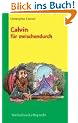 Theologie f�r zwischendurch: Calvin f�r zwischendurch
