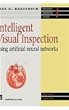 Intelligent Visual Inspection: Using artificial neural networks (Intelligent Engineering Systems Series)