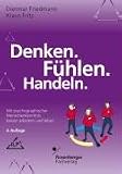 Denken. Fuehlen. Handeln.: Mit psychographischer Menschenkenntnis besser arbeiten und leben