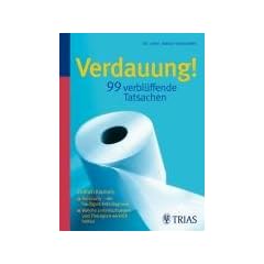Verdauung -  99 verbl�ffende Tatsachen: Endlich Klarheit: Reizdarm � die h�ufigste Fehldiagnose / Welche Untersuchungen und Therapien wirklich helfen