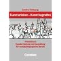 Kunst erleben, Kunst begreifen: Arbeitsbuch Kunsterziehung und Gestaltung f�r sozialp�dagogische Berufe