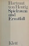 Spielraum und Ernstfall - Gesammelte Aufs&auml;tze zu einer P&auml;dagogik der Selbstbestimmung - Hartmut von Hentig