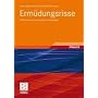 Erm�dungsrisse: Erkennen, sicher beurteilen, vermeiden