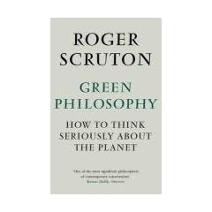 Green Philosophy: How to Think Seriously About the Planet