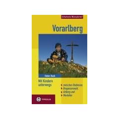Vorarlberg: Mit Kindern unterwegs. Bodensee, Bregenzerwald, Arlberg und Montafon