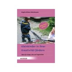 Kleinkinder in ihrer Kreativit�t f�rdern: Ideen f�r Krippe, Kita und Tagesm�tter