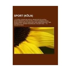 Sport (K�ln): 1. FC K�ln, Sportler (K�ln), Sportst�tte in K�ln, Sportveranstaltung in K�ln, Sportverband (K�ln), Sportverein (K�ln), ... Weisweiler, K�lner Haie, 1. FC K�ln/Statistik