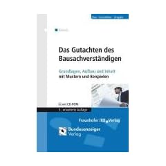 Das Gutachten des Bausachverst�ndigen: Grundlagen, Aufbau und Inhalt. Mit Mustern und Beispielen. Mit CD-ROM