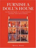 Furnish a Doll's House: An Illustrated Guide to Creating Miniature Furniture, Dolls and Accessories