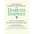 The Official Patient's Sourcebook on Diabetes Insipidus: Directory for the Internet Age