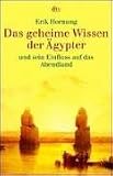 Das geheime Wissen der �gypter und sein Einfluss auf das Abendland - Erik Hornung