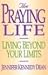 The Praying Life: Living Beyond Your Limits