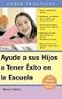 Ayude a su Hijo a Tener Exito en la Escuela Guia Especial para Padres Latinos: Help Your Children Succeed in School: A Special Guide for Latino Parents (Guias Practicas / Practical Guides)