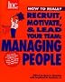 How to Really Recruit, Motivate & Lead Your Team: Managing People