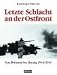 Letzte Schlacht an der Ostfront. Von Döberitz bis Danzig 1944/1945. by Hans Jürgen Pantenius ISBN 3813207412