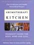 Aromatherapy in the Kitchen: Fragrant Foods for Body, Mind and Soul