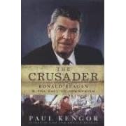 The Crusader: Ronald Reagan and the Fall of Communism