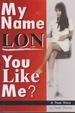 My Name Lon. You Like Me?