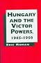 Hungary and the Victor Powers, 1945-1950