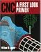 CNC: A First Look Primer by William Luggen