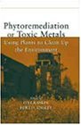 Phytoremediation of Toxic Metals: Using Plants to Clean Up the Environment