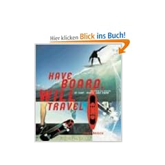 Have Board, Will Travel: The Definitive History of Surf, Skate, and Snow