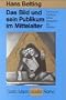 Das Bild und sein Publikum im Mittelalter: Form und Funktion fr�her Bildtafeln der Passion