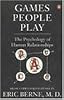 Games People Play: The Psychology of Human Relationships