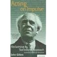 Acting on Impulse: The Stanislavski Approach: A practical workbook for actors (Methuen Drama) by John Gillett