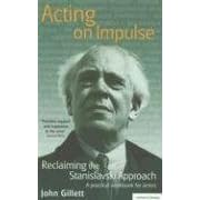 Click here to buy Acting on Impulse: The Stanislavski Approach: A practical workbook for actors (Methuen Drama) by  John Gillett.
