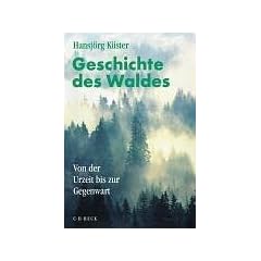 Geschichte des Waldes. Sonderausgabe: Von der Urzeit bis zur Gegenwart