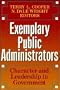 Exemplary Public Administrators: Character and Leadership in Government (Jossey Bass Public Administration Series)