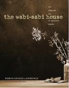 The Wabi-Sabi House: The Japanese Art of Imperfect Beauty The Wabi-Sabi House: The Japanese Art of Imperfect Beauty