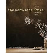 The Wabi-Sabi House: The Japanese Art of Imperfect Beauty