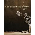 The Wabi-Sabi House: The Japanese Art of Imperfect Beauty