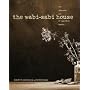 The Wabi-Sabi House: The Japanese Art of Imperfect Beauty