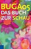 BUGA 2005. Das Buch zur Schau. Der offizielle F�hrer zur Bundesgartenschau 2005 in M�nchen