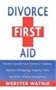 Divorce First Aid: How to Protect Yourself from Domestic Violence, Parental Kidnappings, Theft of Property & Other Domestic Emergencies