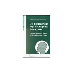 Die Behinderung liegt im Auge des Betrachters: Konstruktivistisches Denken f�r die p�dagogische Praxis