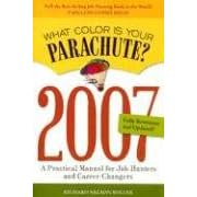 What Color Is Your Parachute? 2007: A Practical Manual for Job-Hunters and Career-Changers
