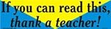If you can read this thank a teacher bumper sticker