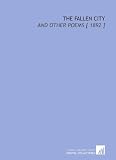 The Fallen City: And Other Poems [ 1892 ]