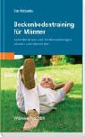 Beckenbodentraining f&uuml;r M&auml;nner: Harninkontinenz und Erektionsst&ouml;rungen mindern und &uuml;berwinden - Ute Michaelis