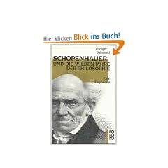 Schopenhauer und Die wilden Jahre der Philosophie. Eine Biographie.