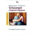 Schulangst erfolgreich begegnen: Ein Ratgeber f�r Eltern und Lehrer